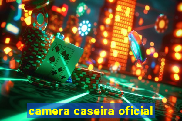 camera caseira oficial